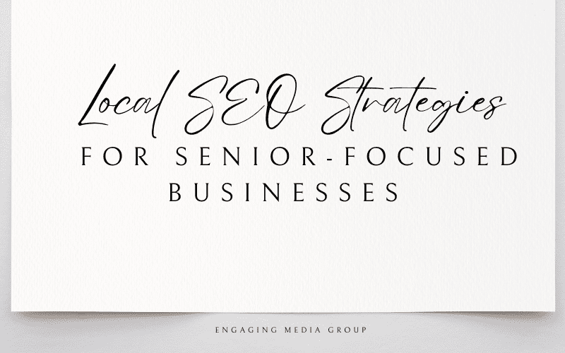 Local SEO Strategies for Senior-Focused Businesses