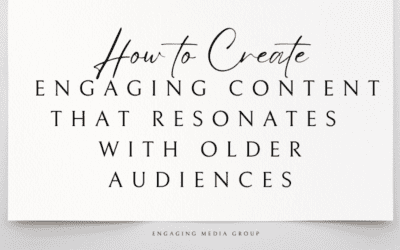 How to Create Engaging Content That Resonates with Older Audiences