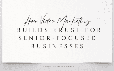 How Video Marketing Builds Trust for Senior-Focused Businesses